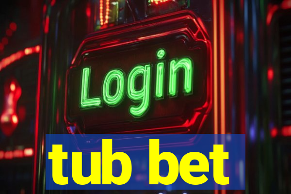 tub bet